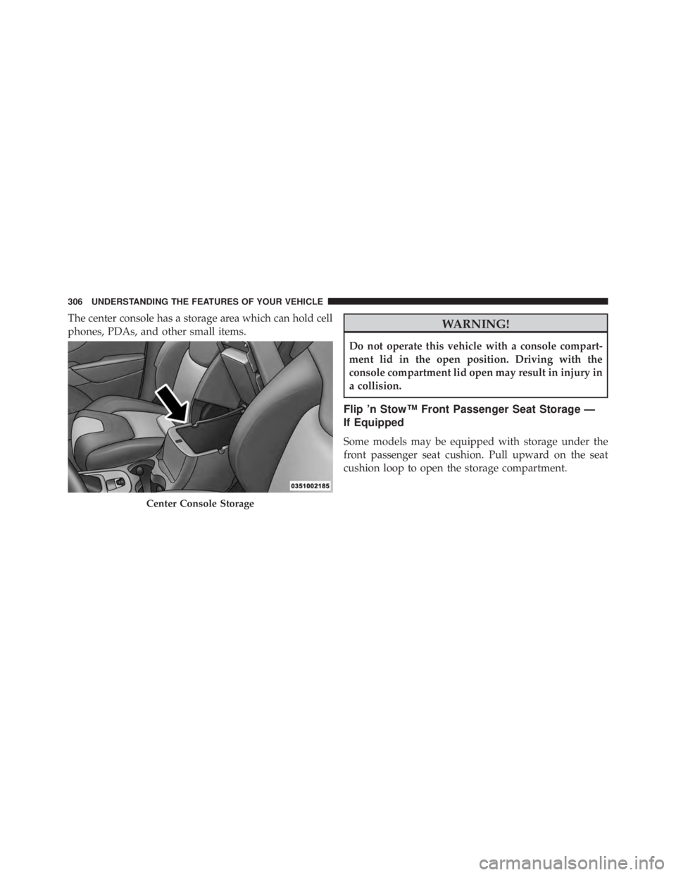 JEEP CHEROKEE TRAILHAWK 2015  Owners Manual The center console has a storage area which can hold cell
phones, PDAs, and other small items. 