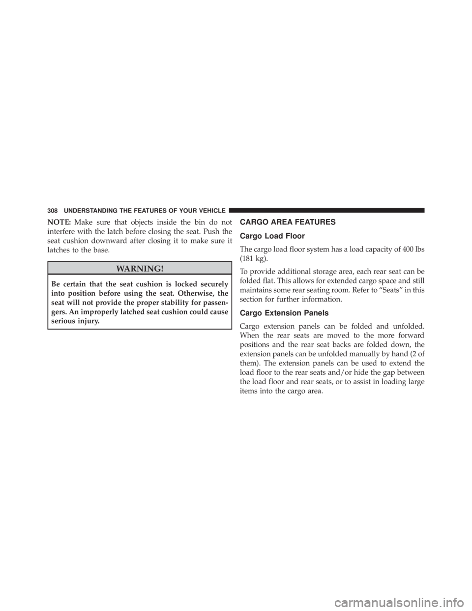 JEEP CHEROKEE TRAILHAWK 2015  Owners Manual NOTE:Make sure that objects inside the bin do not
interfere with the latch before closing the seat. Push the
seat cushion downward after closing it to make sure it
latches to the base. 