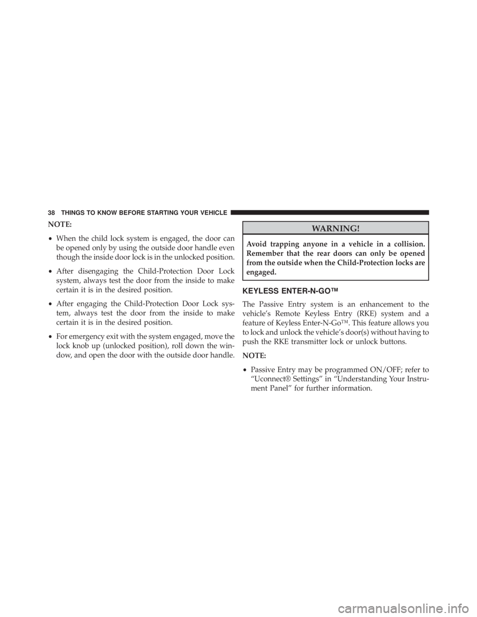 JEEP CHEROKEE TRAILHAWK 2015  Owners Manual NOTE:
•When the child lock system is engaged, the door can
be opened only by using the outside door handle even
though the inside door lock is in the unlocked position.
• After disengaging the Chi