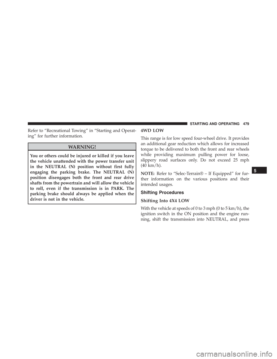 JEEP CHEROKEE TRAILHAWK 2015  Owners Manual Refer to “Recreational Towing” in “Starting and Operat-
ing” for further information. 