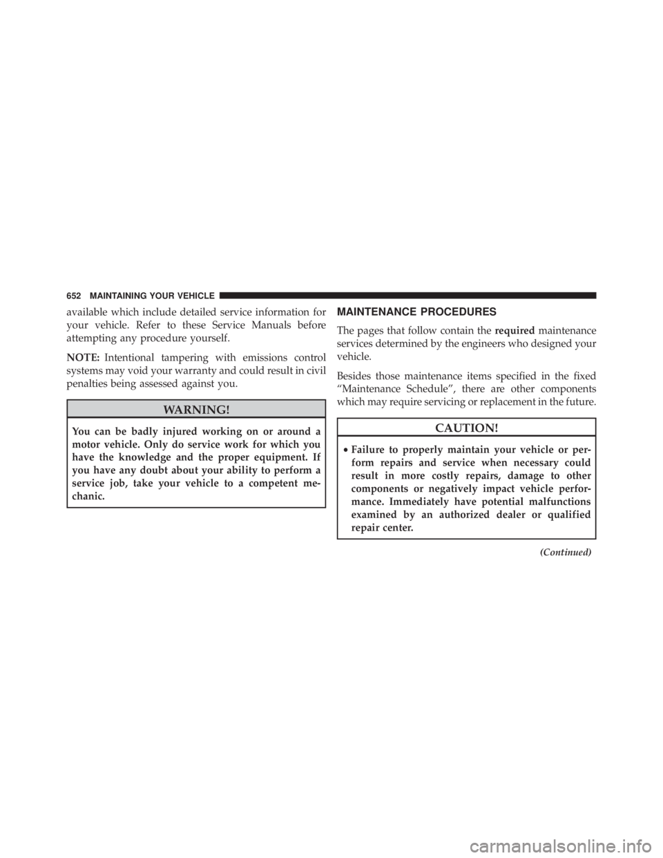 JEEP CHEROKEE TRAILHAWK 2015  Owners Manual available which include detailed service information for
your vehicle. Refer to these Service Manuals before
attempting any procedure yourself.
NOTE:Intentional tampering with emissions control
system