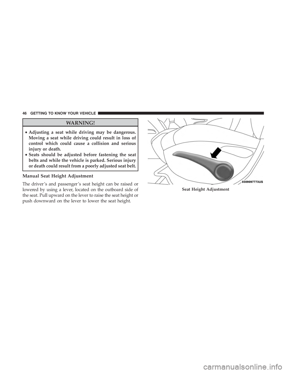 JEEP CHEROKEE LIMITED 2019  Owners Manual WARNING!
•Adjusting a seat while driving may be dangerous.
Moving a seat while driving could result in loss of
control which could cause a collision and serious
injury or death.
• Seats should be 