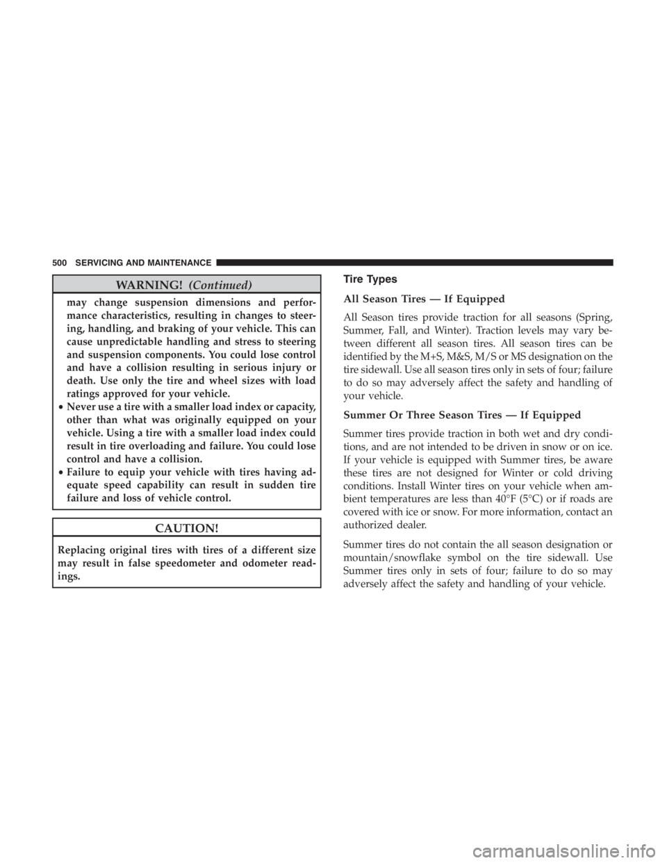 JEEP CHEROKEE LIMITED 2019 Owners Manual WARNING!(Continued)
may change suspension dimensions and perfor-
mance characteristics, resulting in changes to steer-
ing, handling, and braking of your vehicle. This can
cause unpredictable handling JEEP CHEROKEE LIMITED 2019 Owners Manual WARNING!(Continued)
may change suspension dimensions and perfor-
mance characteristics, resulting in changes to steer-
ing, handling, and braking of your vehicle. This can
cause unpredictable handling