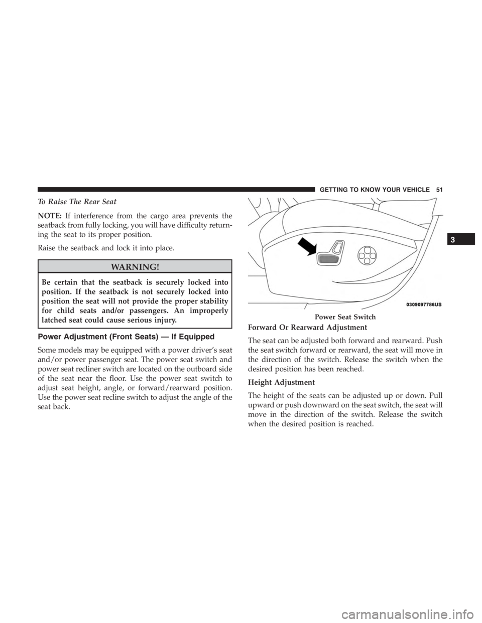 JEEP CHEROKEE LIMITED 2019  Owners Manual To Raise The Rear Seat
NOTE:If interference from the cargo area prevents the
seatback from fully locking, you will have difficulty return-
ing the seat to its proper position.
Raise the seatback and l