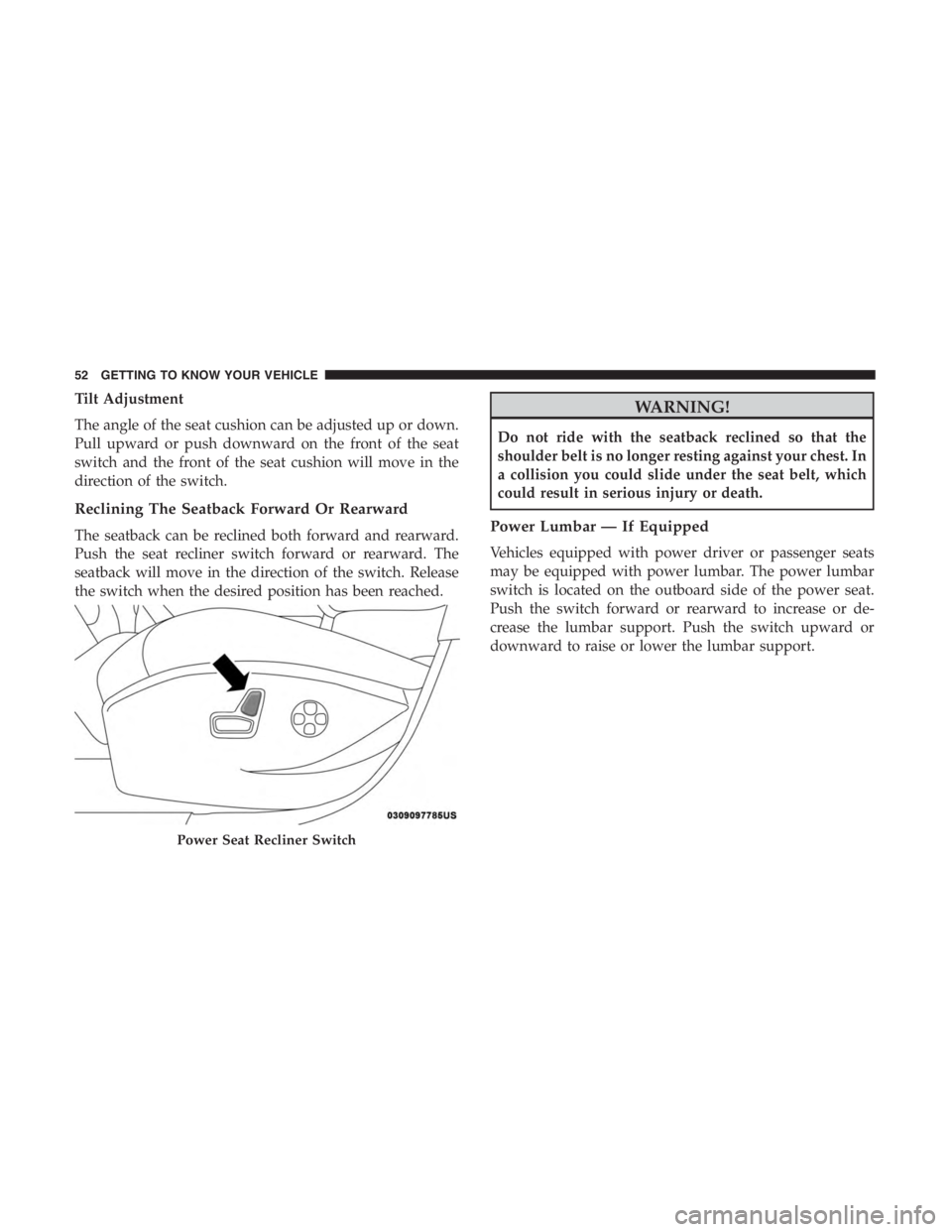 JEEP CHEROKEE LIMITED 2019  Owners Manual Tilt Adjustment
The angle of the seat cushion can be adjusted up or down.
Pull upward or push downward on the front of the seat
switch and the front of the seat cushion will move in the
direction of t