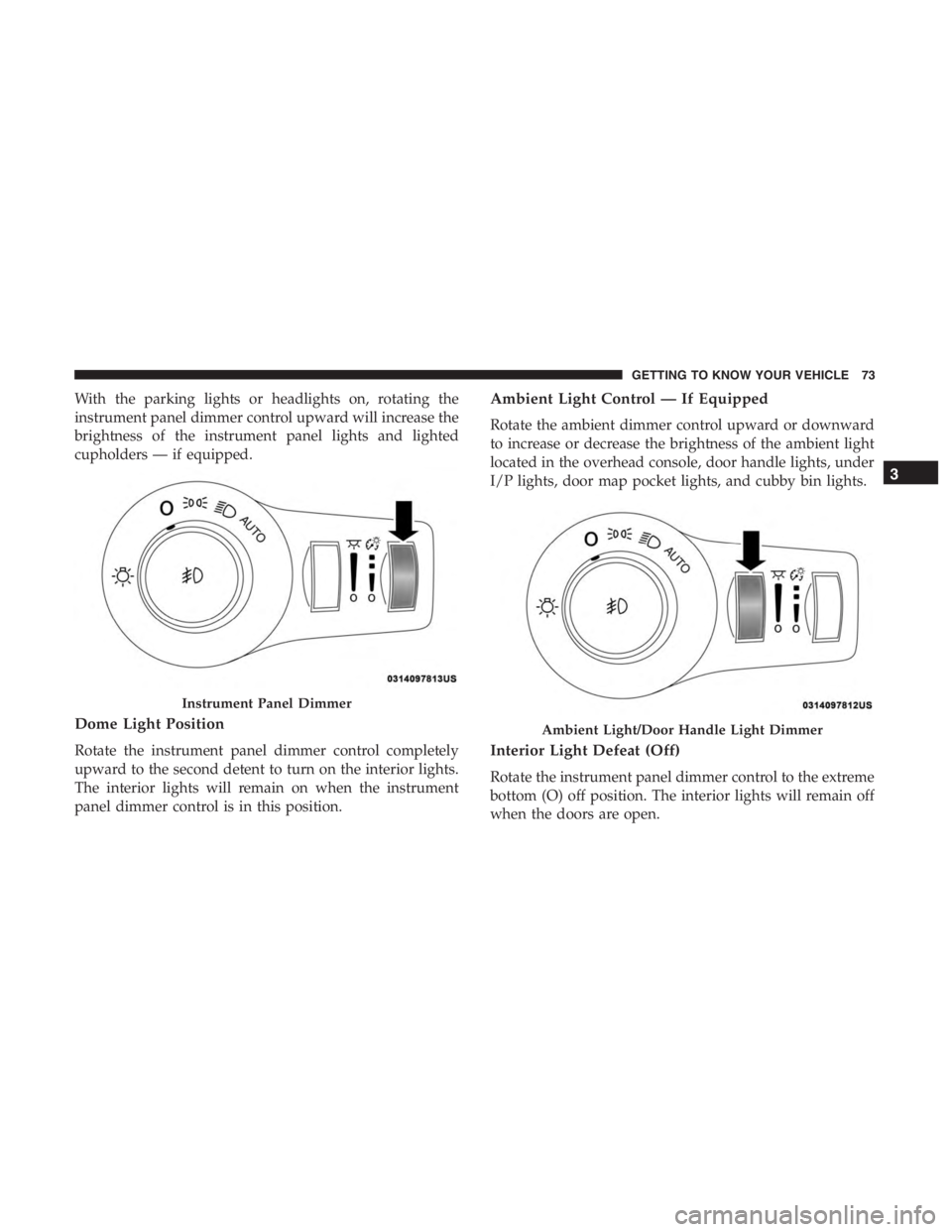 JEEP CHEROKEE LIMITED 2019  Owners Manual Ambient Light/Door Handle Light Dimmer
3
GETTING TO KNOW YOUR VEHICLE 73 
