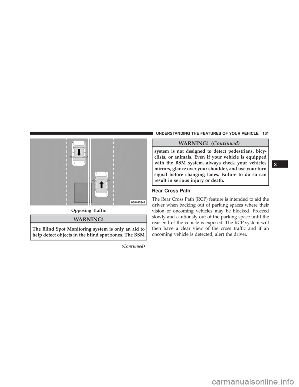 JEEP GRAND CHEROKEE LAREDO 2012  Owners Manual WARNING!
The Blind Spot Monitoring system is only an aid to
help detect objects in the blind spot zones. The BSM
(Continued) 