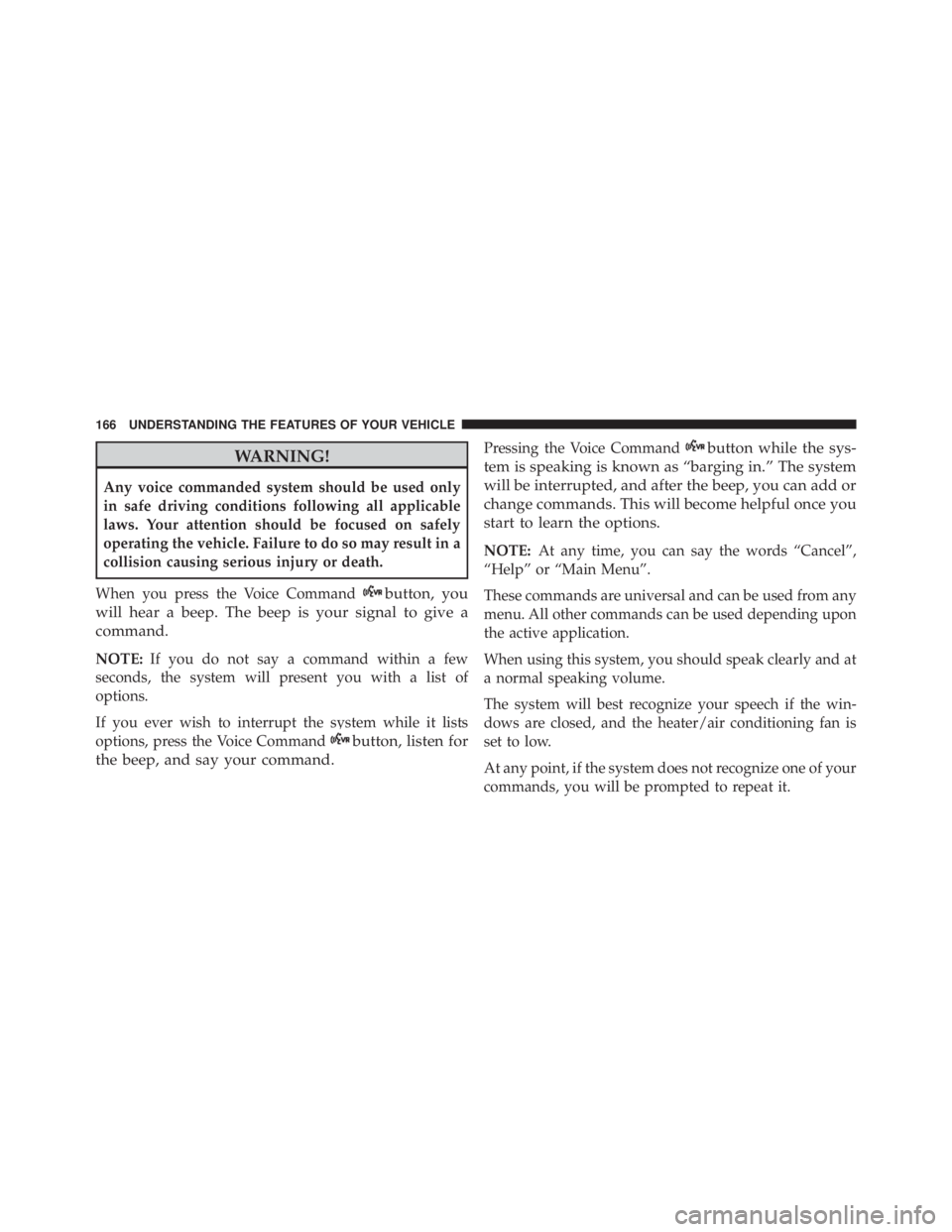 JEEP GRAND CHEROKEE LAREDO 2012  Owners Manual WARNING!
Any voice commanded system should be used only
in safe driving conditions following all applicable
laws. Your attention should be focused on safely
operating the vehicle. Failure to do so may