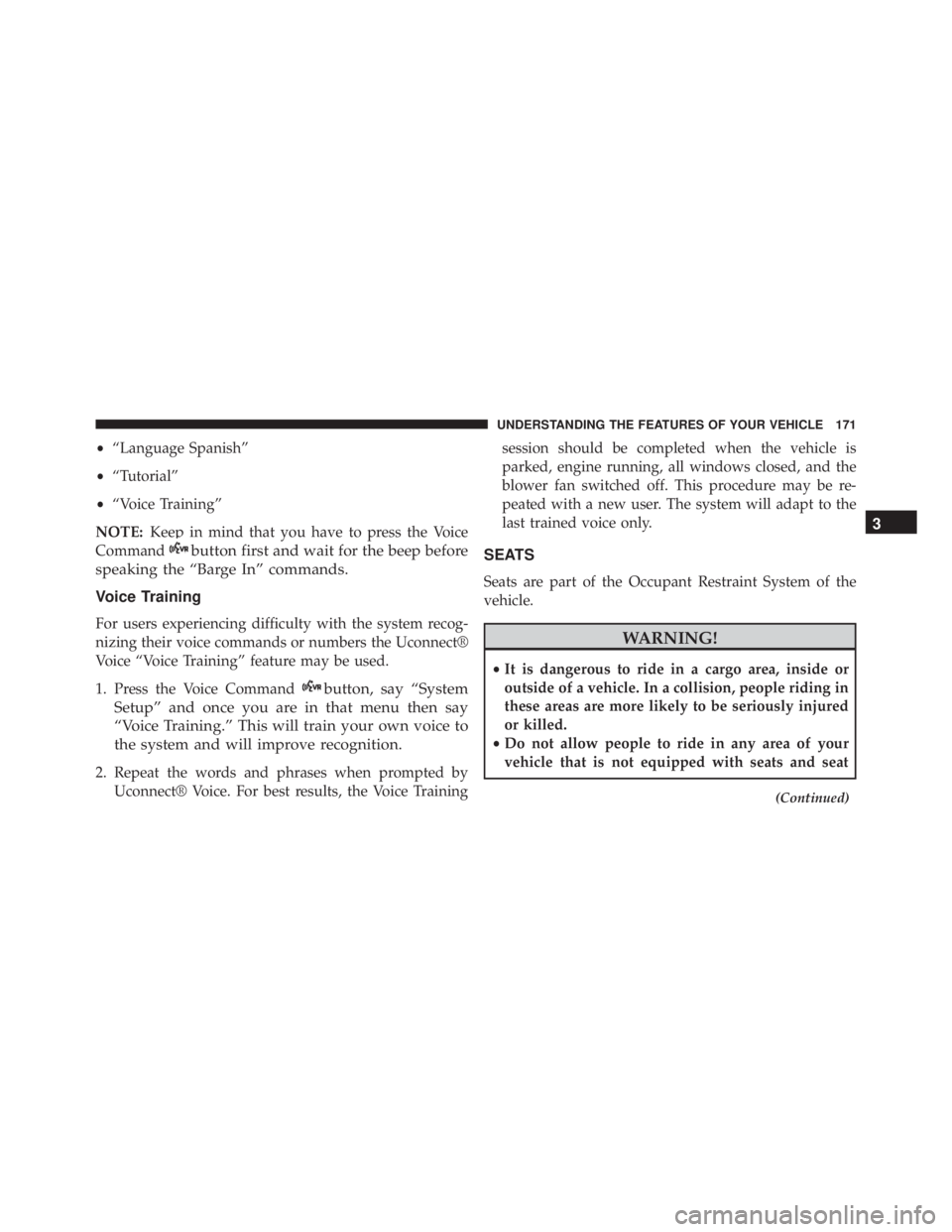 JEEP GRAND CHEROKEE LAREDO 2012  Owners Manual •“Language Spanish”
• “Tutorial”
• “Voice Training”
NOTE: Keep in mind that you have to press the Voice
Command 