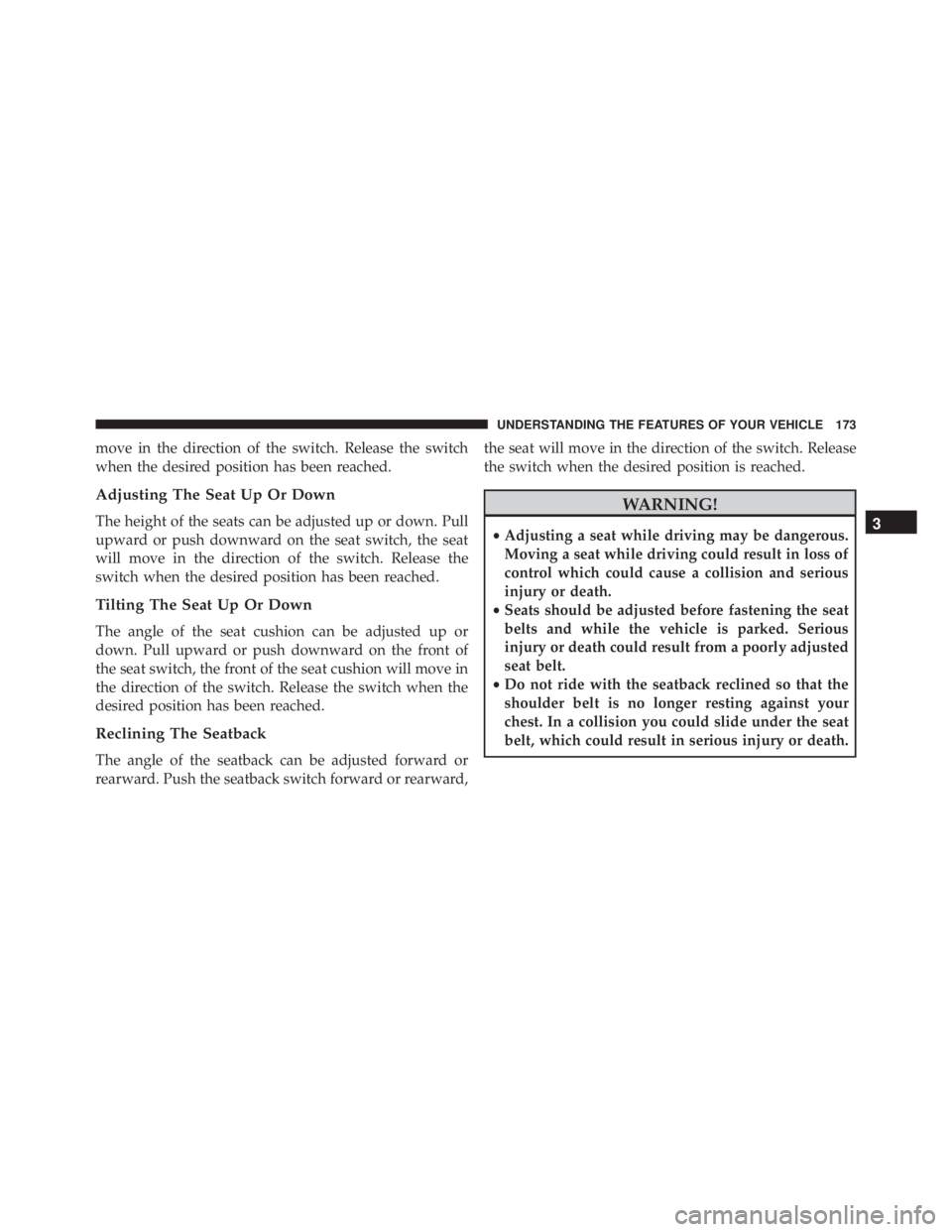 JEEP GRAND CHEROKEE LAREDO 2012  Owners Manual move in the direction of the switch. Release the switch
when the desired position has been reached.
Adjusting The Seat Up Or Down
The height of the seats can be adjusted up or down. Pull
upward or pus