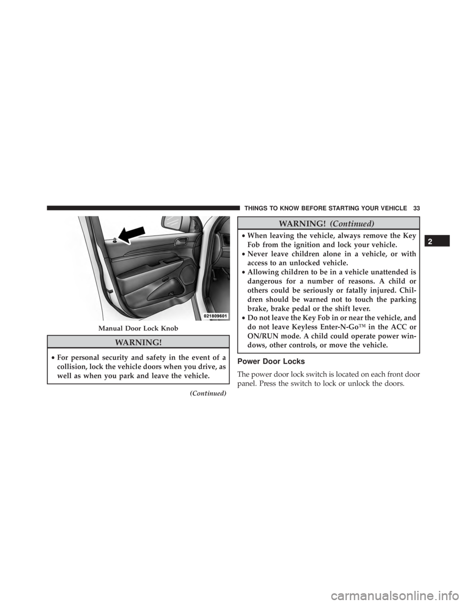 JEEP GRAND CHEROKEE LAREDO 2012  Owners Manual WARNING!
•For personal security and safety in the event of a
collision, lock the vehicle doors when you drive, as
well as when you park and leave the vehicle.
(Continued) 