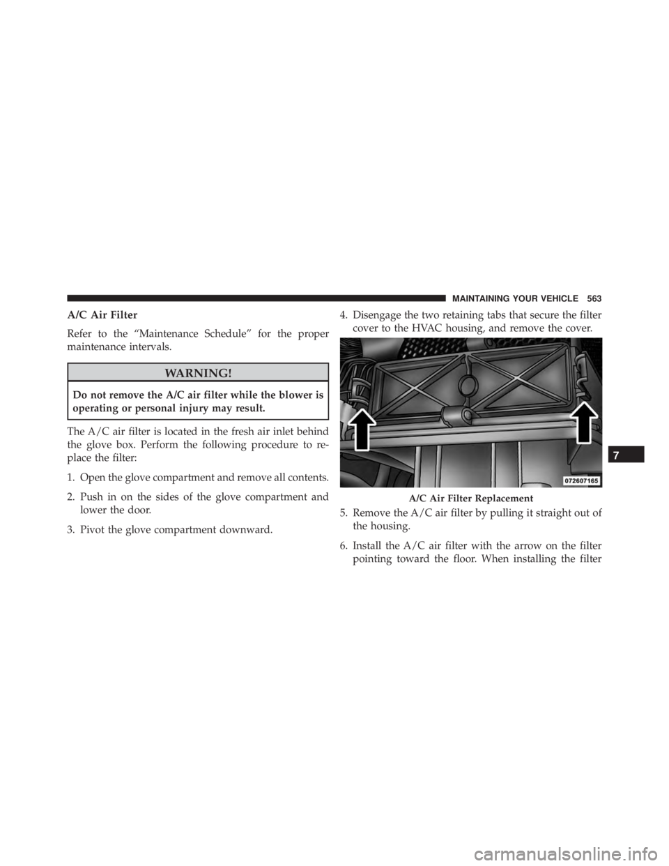 JEEP GRAND CHEROKEE LAREDO 2012  Owners Manual A/C Air Filter
Refer to the “Maintenance Schedule” for the proper
maintenance intervals. 