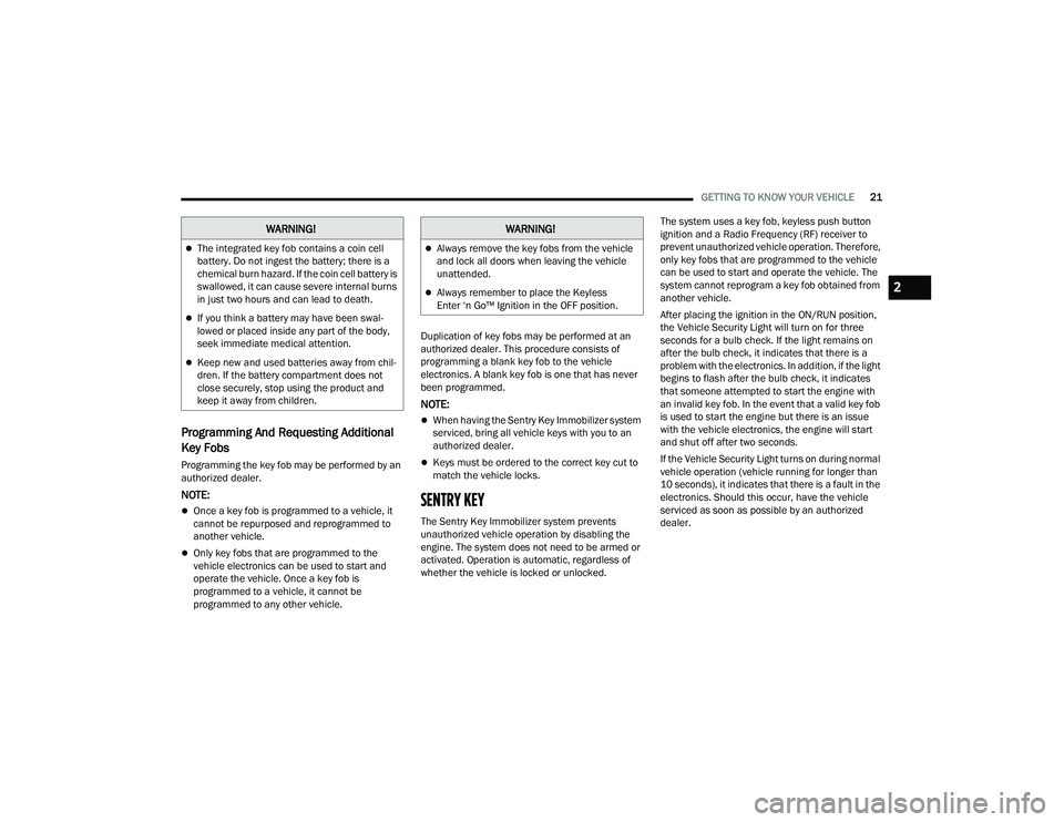 JEEP GRAND CHEROKEE LIMITED 2022  Owners Manual W�$�5N�,N�*�
The integrated key fob contains a coin cell 
battery. Do not ingest the battery; there is a 
chemical burn hazard. If the coin cell battery is 
swallowed, it can cause severe internal