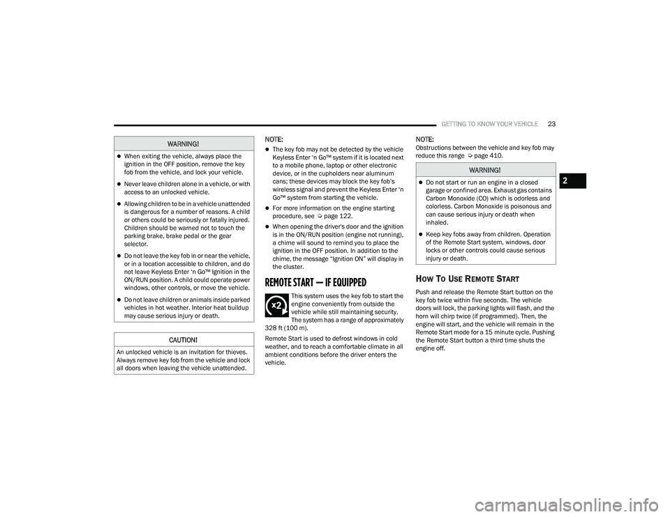 JEEP GRAND CHEROKEE LIMITED 2022  Owners Manual W�$�5N�,N�*�
When exiting the vehicle, always place the 
ignition in the OFF position, remove the key 
fob from the vehicle, and lock your vehicle.
Never leave children alone in a vehicle, or w