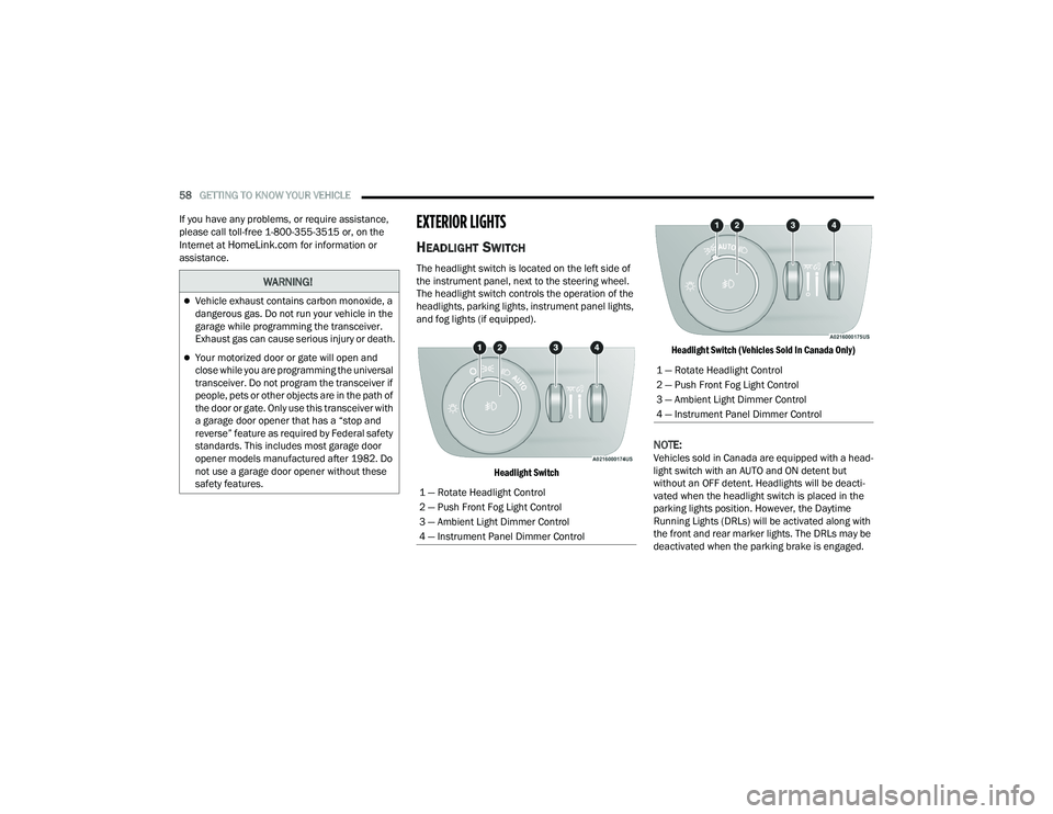 JEEP GRAND CHEROKEE LIMITED 2022  Owners Manual W�$�5N�,N�*�
Vehicle exhaust contains carbon monoxide, a 
dangerous gas. Do not run your vehicle in the 
garage while programming the transceiver. 
Exhaust gas can cause serious injury or death.
