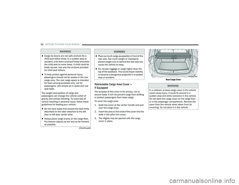 JEEP GRAND CHEROKEE LIMITED 2022  Owners Manual 
WARNING!
Cargo tie-downs are not safe anchors for a 
child seat tether strap. In a sudden stop or 
accident, a tie-down could pull loose and allow 
the child seat to come loose. A child could be 
