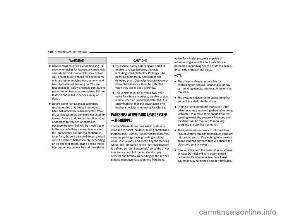 JEEP GRAND CHEROKEE LIMITED 2021  Owners Manual WARNING!
Drivers must be careful when backing up 
even when using ParkSense. Always check 
carefully behind your vehicle, look behind 
you, and be sure to check for pedestrians, 
animals, other veh
