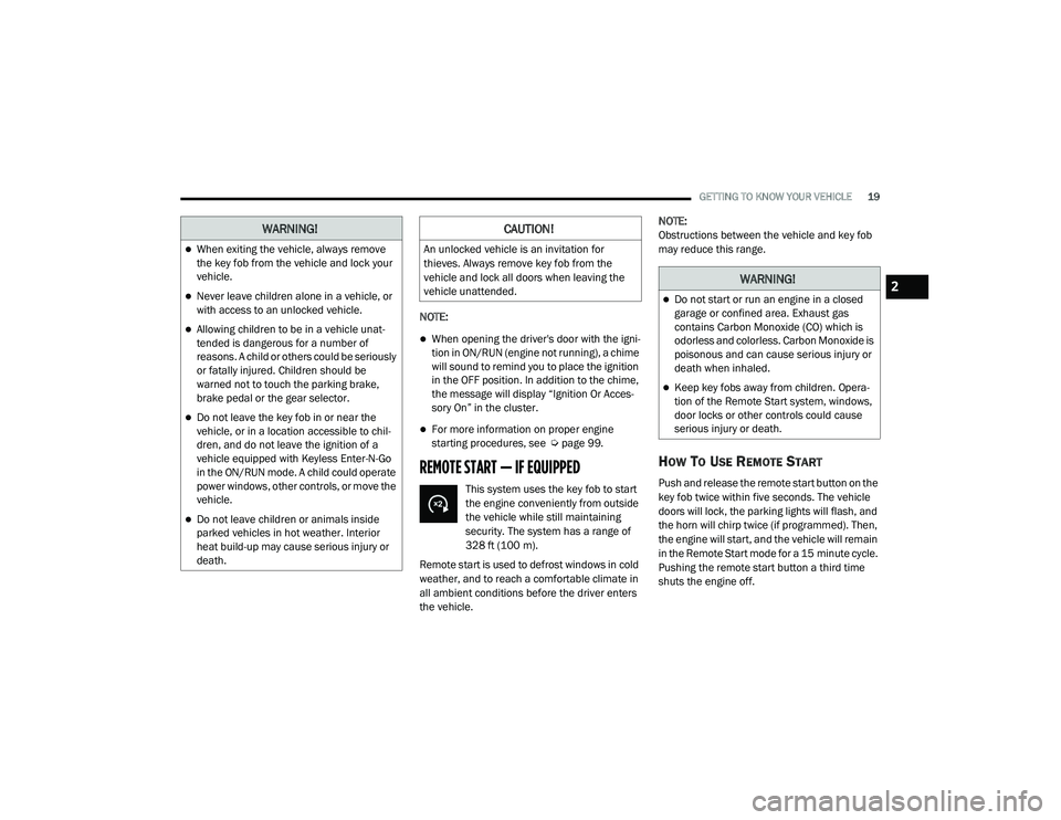 JEEP GRAND CHEROKEE LIMITED 2021  Owners Manual W�$�5N�,N�*�
When exiting the vehicle, always remove 
the key fob from the vehicle and lock your 
vehicle.
Never leave children alone in a vehicle, or 
with access to an unlocked vehicle.
Al