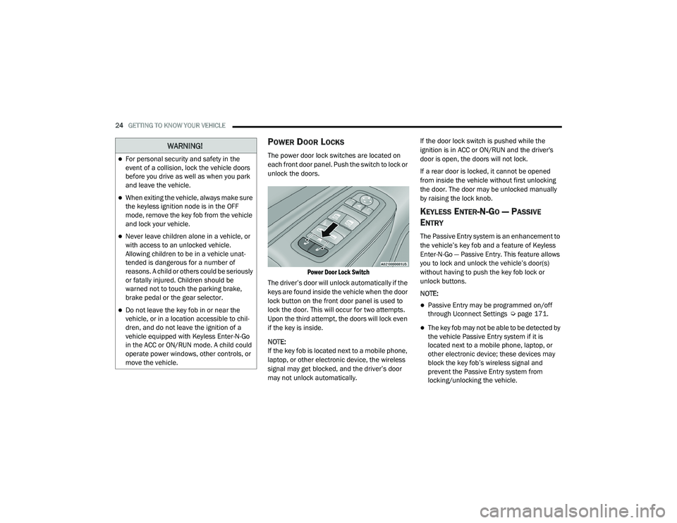 JEEP GRAND CHEROKEE LIMITED 2021  Owners Manual W�$�5N�,N�*�
For personal security and safety in the 
event of a collision, lock the vehicle doors 
before you drive as well as when you park 
and leave the vehicle.
When exiting the vehicle, a