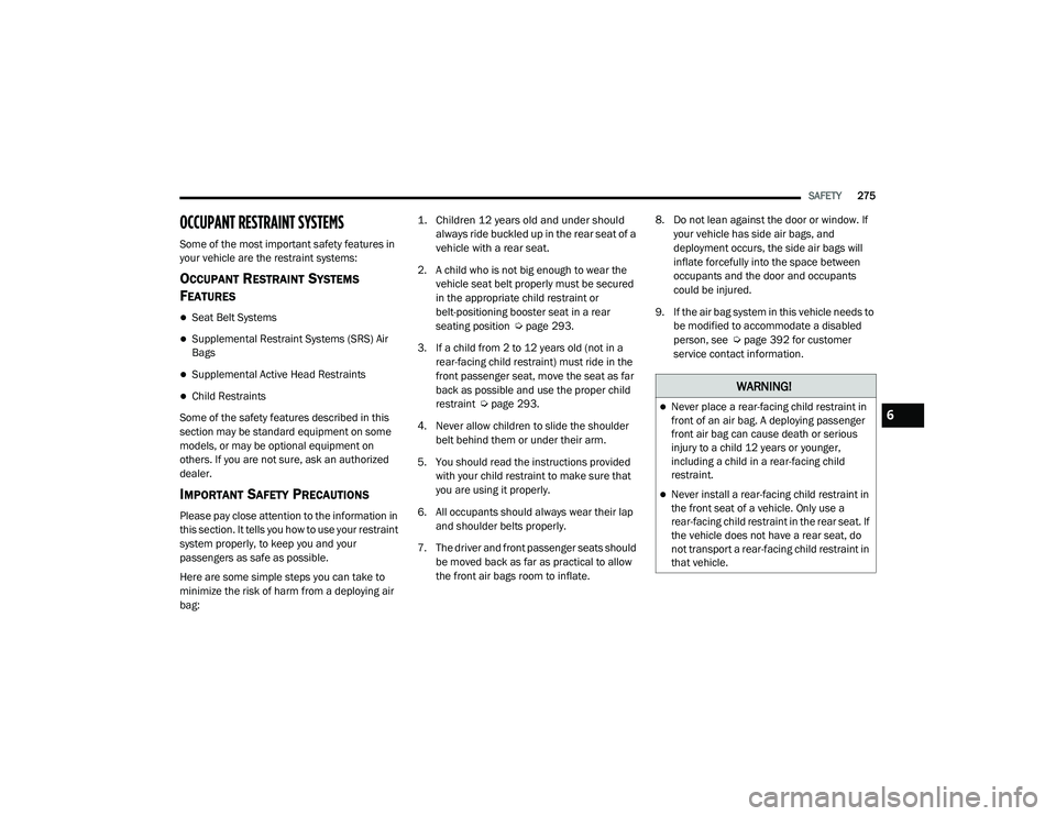 JEEP GRAND CHEROKEE LIMITED 2021  Owners Manual W�$�5N�,N�*�
Never place a rear-facing child restraint in 
front of an air bag. A deploying passenger 
front air bag can cause death or serious 
injury to a child 12 years or younger, 
including a