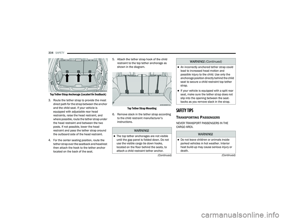 JEEP GRAND CHEROKEE LIMITED 2021  Owners Manual W�$�5N�,N�*�
The top tether anchorages are not visible 
until the gap panel is folded down. Do not 
use the visible cargo tie down hooks, 
located on the floor behind the seats, to 
attach a child