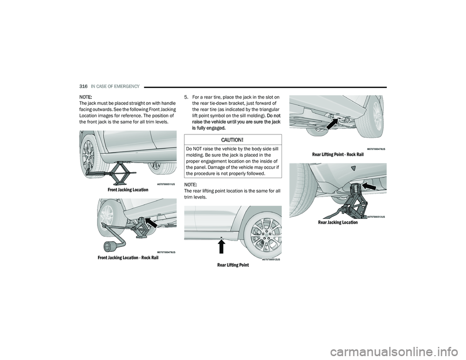 JEEP GRAND CHEROKEE LIMITED 2021  Owners Manual 
CAUTION!
Do NOT raise the vehicle by the body side sill 
molding. Be sure the jack is placed in the 
proper engagement location on the inside of 
the panel. Damage of the vehicle may occur if 
the pr