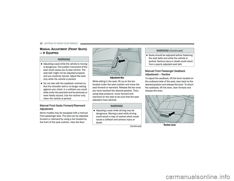 JEEP GRAND CHEROKEE LIMITED 2021  Owners Manual W�$�5N�,N�*�
Adjusting a seat while driving may be 
dangerous. Moving a seat while driving 
could result in loss of control which could 
cause a collision and serious injury or 
death.
WARNING! (C