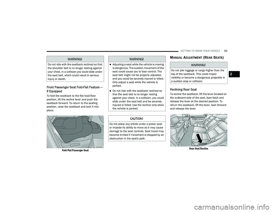 JEEP GRAND CHEROKEE LIMITED 2021  Owners Manual W�$�5N�,N�*�
Adjusting a seat while the vehicle is moving 
is dangerous. The sudden movement of the 
seat could cause you to lose control. The 
seat belt might not be properly adjusted, 
and you c
