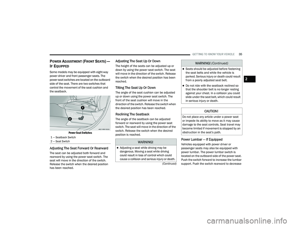JEEP GRAND CHEROKEE LIMITED 2021  Owners Manual W�$�5N�,N�*�
Adjusting a seat while driving may be 
dangerous. Moving a seat while driving 
could result in loss of control which could 
cause a collision and serious injury or death.
WARNING! (Co