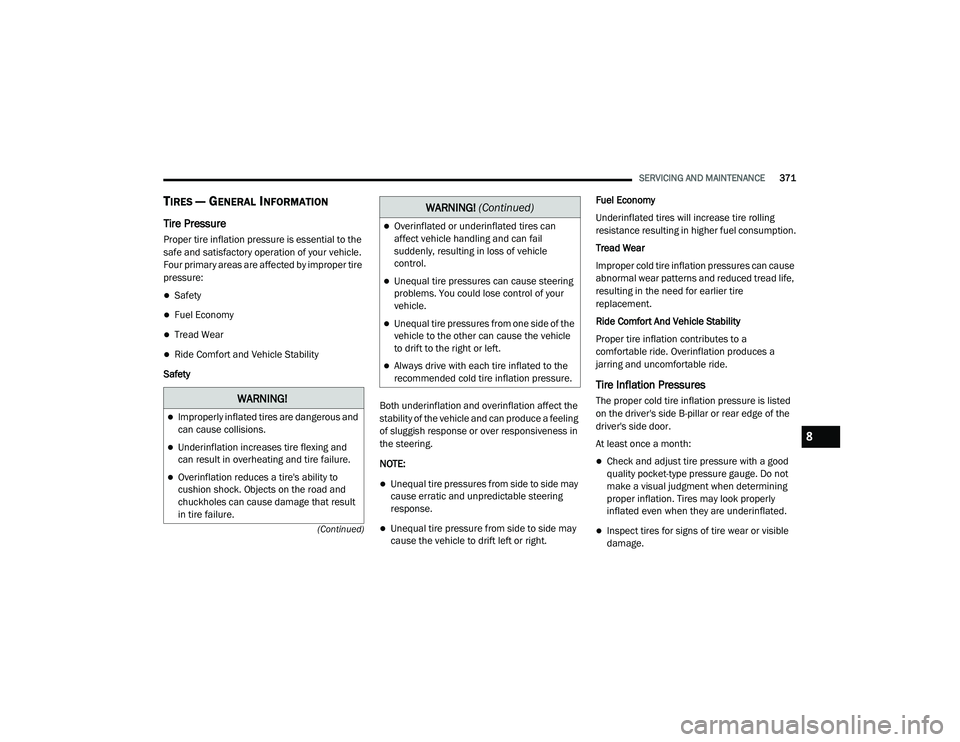 JEEP GRAND CHEROKEE LIMITED 2021  Owners Manual W�$�5N�,N�*�
Improperly inflated tires are dangerous and 
can cause collisions.
Underinflation increases tire flexing and 
can result in overheating and tire failure.
Overinflation reduces a