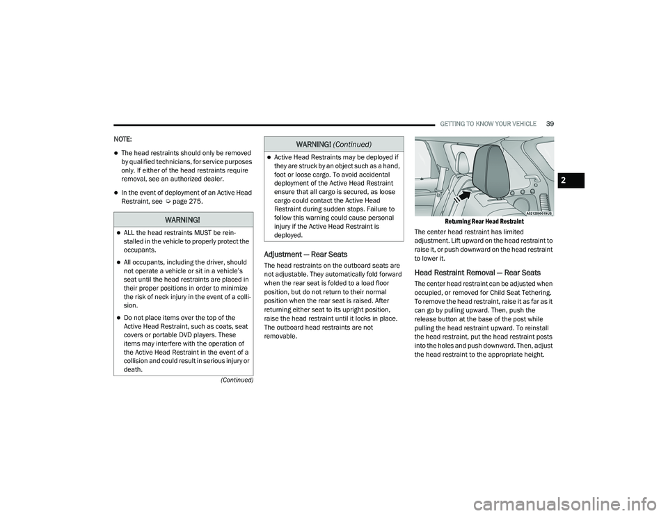 JEEP GRAND CHEROKEE LIMITED 2021  Owners Manual W�$�5N�,N�*�
ALL the head restraints MUST be rein-
stalled in the vehicle to properly protect the 
occupants.
All occupants, including the driver, should 
not operate a vehicle or sit in a vehi