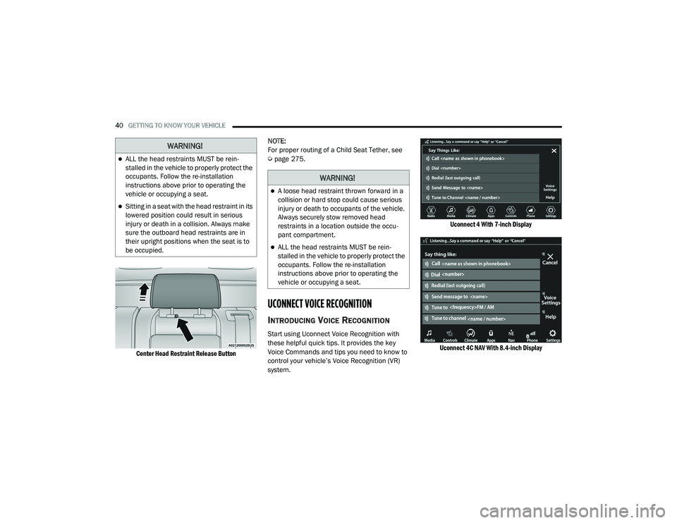 JEEP GRAND CHEROKEE LIMITED 2021  Owners Manual 
WARNING!
ALL the head restraints MUST be rein-
stalled in the vehicle to properly protect the 
occupants. Follow the re-installation 
instructions above prior to operating the 
vehicle or occupyin