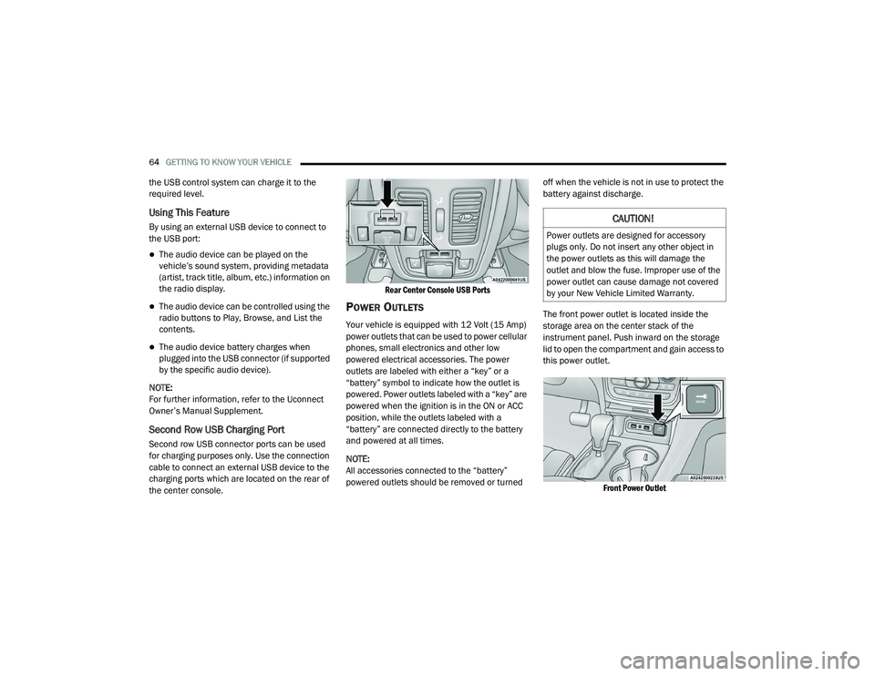 JEEP GRAND CHEROKEE LIMITED 2021  Owners Manual 
CAUTION!
Power outlets are designed for accessory 
plugs only. Do not insert any other object in 
the power outlets as this will damage the 
outlet and blow the fuse. Improper use of the 
power outle