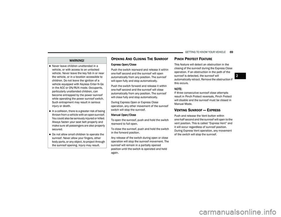 JEEP GRAND CHEROKEE LIMITED 2021  Owners Manual W�$�5N�,N�*�
Never leave children unattended in a 
vehicle, or with access to an unlocked 
vehicle. Never leave the key fob in or near 
the vehicle, or in a location accessible to 
children. Do no