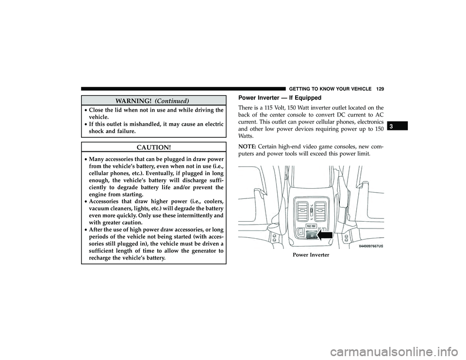 JEEP GRAND CHEROKEE LIMITED 2019  Owners Manual WARNING!(Continued)
•Close the lid when not in use and while driving the
vehicle.
• If this outlet is mishandled, it may cause an electric
shock and failure.
CAUTION!
•Many accessories that can 
