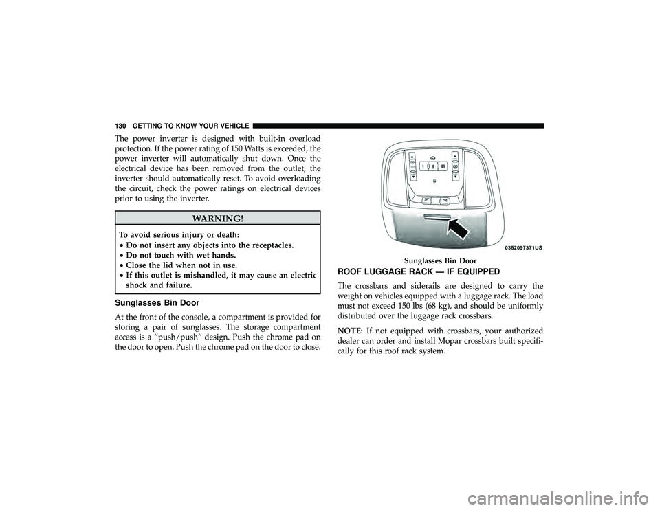 JEEP GRAND CHEROKEE LIMITED 2019  Owners Manual The power inverter is designed with built-in overload
protection. If the power rating of 150 Watts is exceeded, the
power inverter will automatically shut down. Once the
electrical device has been rem