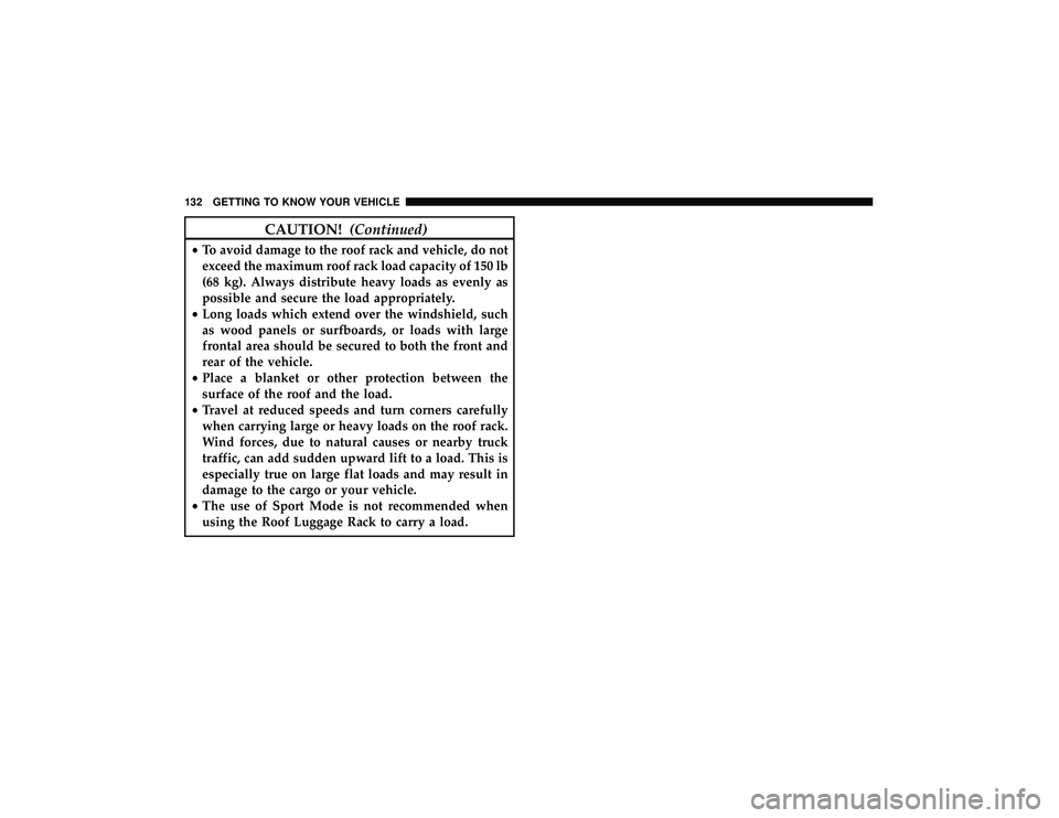 JEEP GRAND CHEROKEE LIMITED 2019  Owners Manual CAUTION!(Continued)
•To avoid damage to the roof rack and vehicle, do not
exceed the maximum roof rack load capacity of 150 lb
(68 kg). Always distribute heavy loads as evenly as
possible and secure
