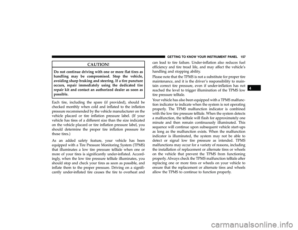 JEEP GRAND CHEROKEE LIMITED 2019  Owners Manual CAUTION!
Do not continue driving with one or more flat tires as
handling may be compromised. Stop the vehicle,
avoiding sharp braking and steering. If a tire puncture
occurs, repair immediately using 