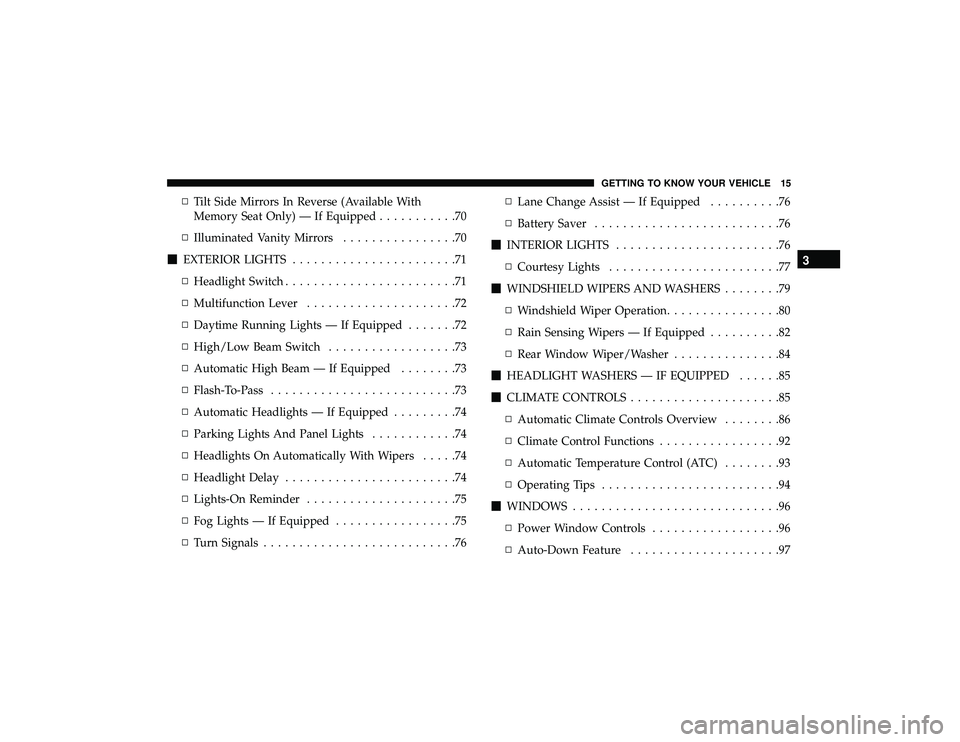 JEEP GRAND CHEROKEE LIMITED 2019 Owners Manual ▫Tilt Side Mirrors In Reverse (Available With
Memory Seat Only) — If Equipped ...........70
▫ Illuminated Vanity Mirrors ................70
EXTERIOR LIGHTS .......................71
▫ Headli JEEP GRAND CHEROKEE LIMITED 2019 Owners Manual ▫Tilt Side Mirrors In Reverse (Available With
Memory Seat Only) — If Equipped ...........70
▫ Illuminated Vanity Mirrors ................70
EXTERIOR LIGHTS .......................71
▫ Headli