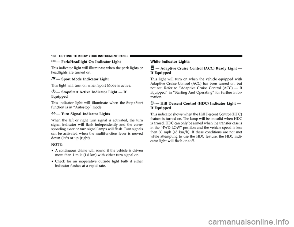 JEEP GRAND CHEROKEE LIMITED 2019  Owners Manual — Park/Headlight On Indicator Light
This indicator light will illuminate when the park lights or
headlights are turned on. 