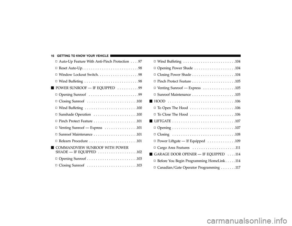 JEEP GRAND CHEROKEE LIMITED 2019 Owners Manual ▫Auto-Up Feature With Anti-Pinch Protection ....97
▫ Reset Auto-Up ..........................98
▫ Window Lockout Switch ...................98
▫ Wind Buffeting .........................98
POW JEEP GRAND CHEROKEE LIMITED 2019 Owners Manual ▫Auto-Up Feature With Anti-Pinch Protection ....97
▫ Reset Auto-Up ..........................98
▫ Window Lockout Switch ...................98
▫ Wind Buffeting .........................98
POW