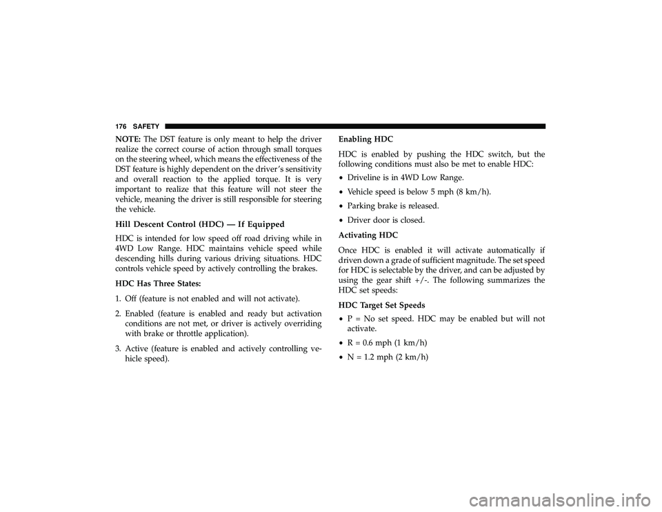 JEEP GRAND CHEROKEE LIMITED 2019 Owners Manual NOTE:The DST feature is only meant to help the driver
realize the correct course of action through small torques
on the steering wheel, which means the effectiveness of the
DST feature is highly depen JEEP GRAND CHEROKEE LIMITED 2019 Owners Manual NOTE:The DST feature is only meant to help the driver
realize the correct course of action through small torques
on the steering wheel, which means the effectiveness of the
DST feature is highly depen