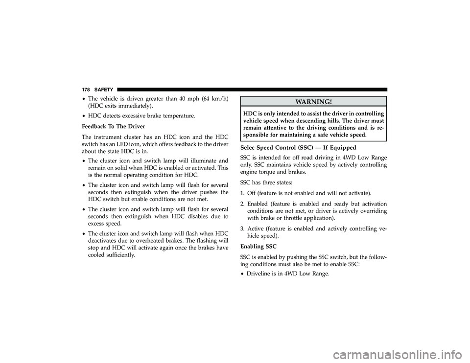 JEEP GRAND CHEROKEE LIMITED 2019  Owners Manual •The vehicle is driven greater than 40 mph (64 km/h)
(HDC exits immediately).
• HDC detects excessive brake temperature.
Feedback To The Driver
The instrument cluster has an HDC icon and the HDC
s