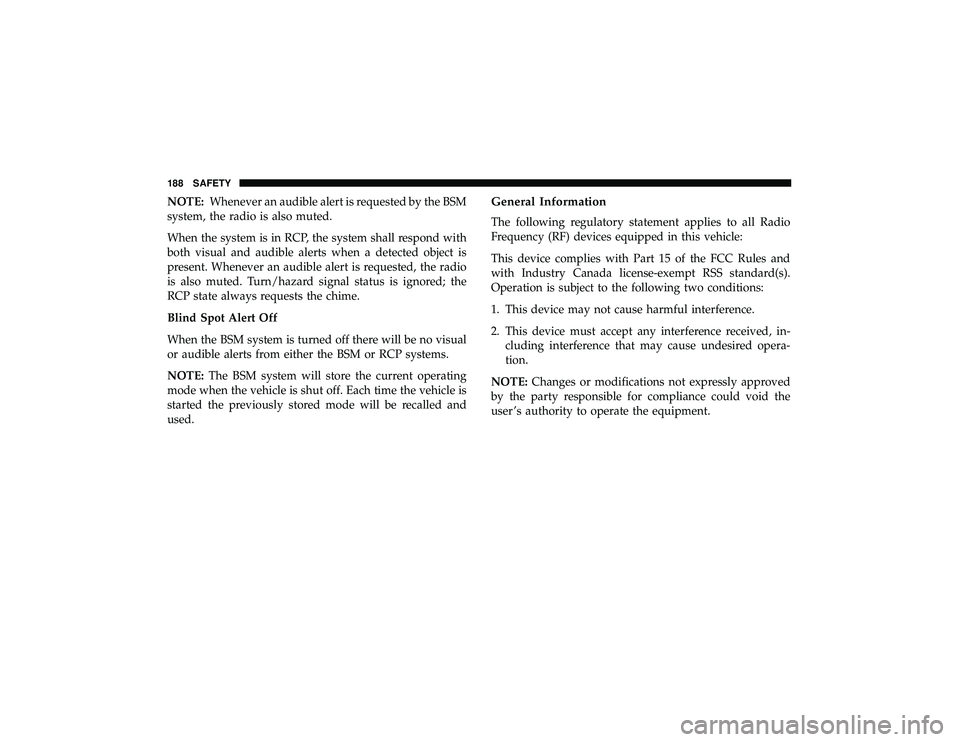 JEEP GRAND CHEROKEE LIMITED 2019  Owners Manual NOTE:Whenever an audible alert is requested by the BSM
system, the radio is also muted.
When the system is in RCP, the system shall respond with
both visual and audible alerts when a detected object i