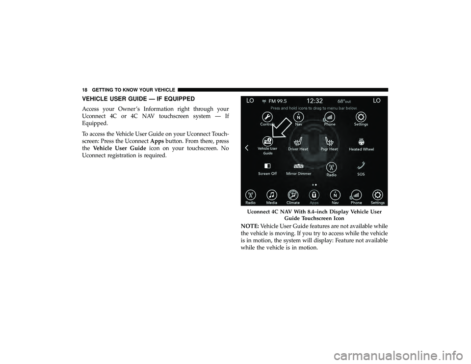 JEEP GRAND CHEROKEE LIMITED 2019  Owners Manual VEHICLE USER GUIDE — IF EQUIPPED
Access your Owner ’s Information right through your
Uconnect 4C or 4C NAV touchscreen system — If
Equipped.
To access the Vehicle User Guide on your Uconnect Tou
