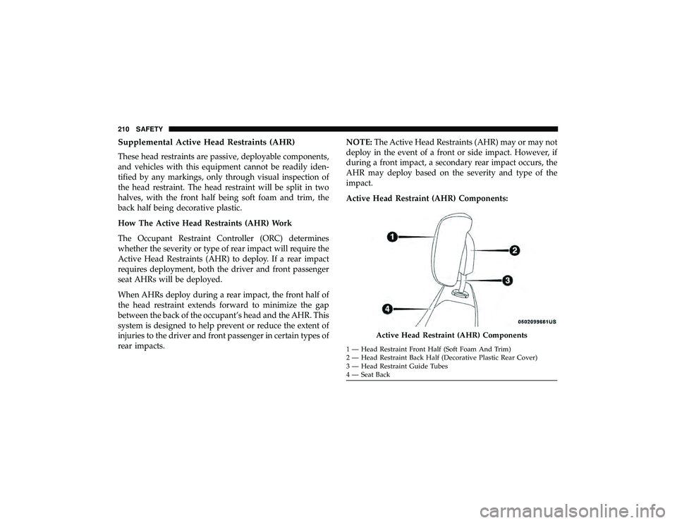 JEEP GRAND CHEROKEE LIMITED 2019  Owners Manual Supplemental Active Head Restraints (AHR)
These head restraints are passive, deployable components,
and vehicles with this equipment cannot be readily iden-
tified by any markings, only through visual