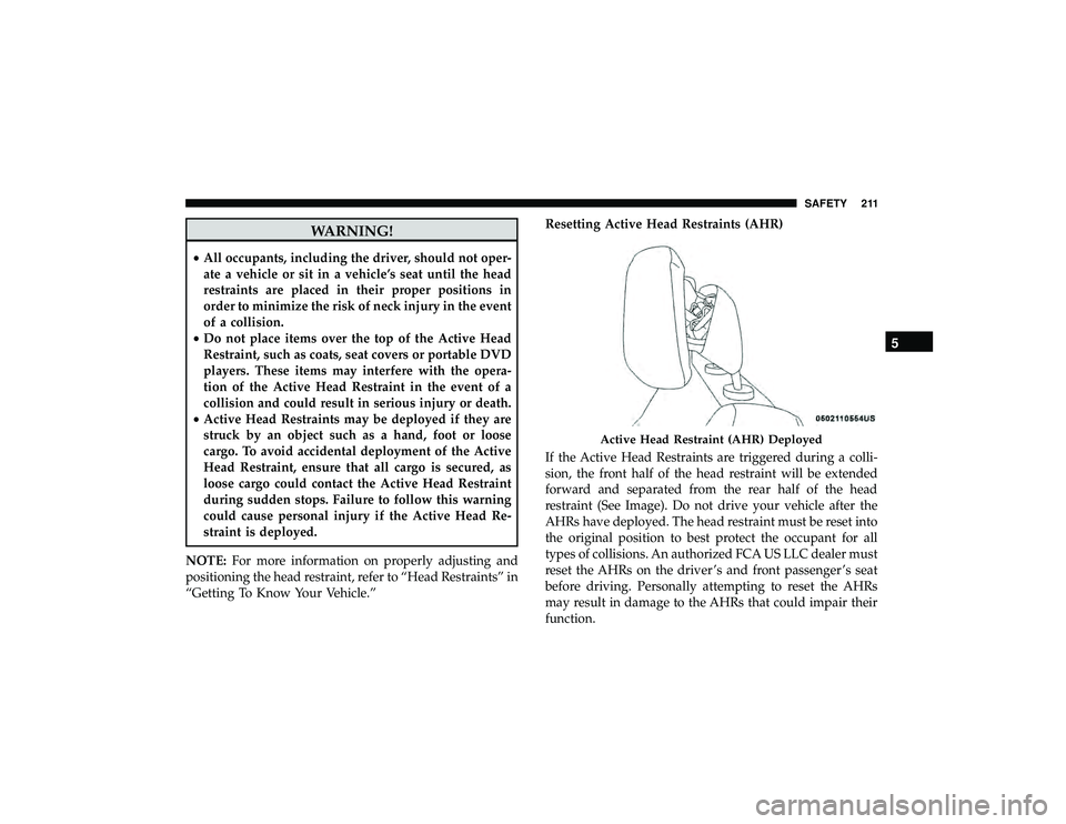 JEEP GRAND CHEROKEE LIMITED 2019  Owners Manual WARNING!
•All occupants, including the driver, should not oper-
ate a vehicle or sit in a vehicle’s seat until the head
restraints are placed in their proper positions in
order to minimize the ris