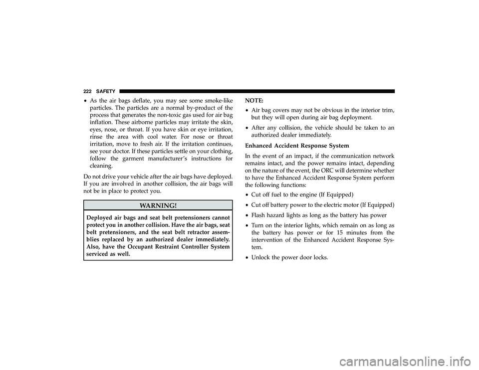 JEEP GRAND CHEROKEE LIMITED 2019  Owners Manual •As the air bags deflate, you may see some smoke-like
particles. The particles are a normal by-product of the
process that generates the non-toxic gas used for air bag
inflation. These airborne part