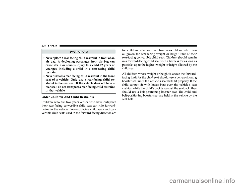 JEEP GRAND CHEROKEE LIMITED 2019  Owners Manual WARNING!
•Never place a rear-facing child restraint in front of an
air bag. A deploying passenger front air bag can
cause death or serious injury to a child 12 years or
younger, including a child in