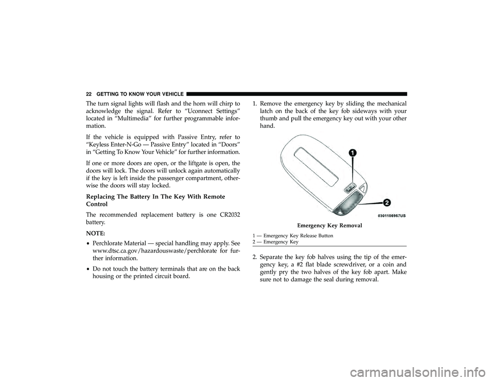 JEEP GRAND CHEROKEE LIMITED 2019 Owners Manual The turn signal lights will flash and the horn will chirp to
acknowledge the signal. Refer to “Uconnect Settings”
located in “Multimedia” for further programmable infor-
mation.
If the vehicle JEEP GRAND CHEROKEE LIMITED 2019 Owners Manual The turn signal lights will flash and the horn will chirp to
acknowledge the signal. Refer to “Uconnect Settings”
located in “Multimedia” for further programmable infor-
mation.
If the vehicle